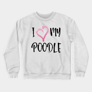 I heart my Poodle! Especially for Poodle Lovers! Crewneck Sweatshirt